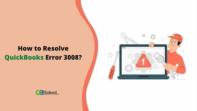 How to Resolve QuickBooks Error 3008