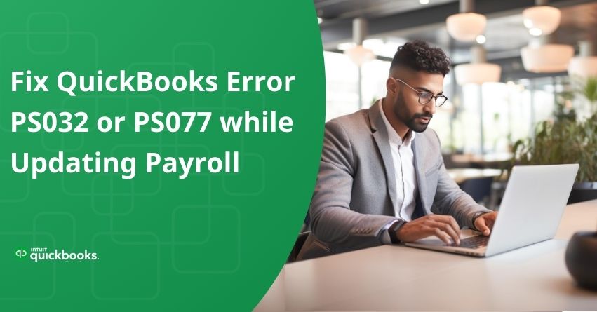 QuickBooks error PS032 or PS077